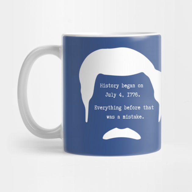 History began on July 4th 1776. Everything before that was a mistake - Ron Swanson by ZanyPast